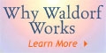 AWSNA website 'Why Waldorf Works' AWSNA website 'Why Waldorf Works'